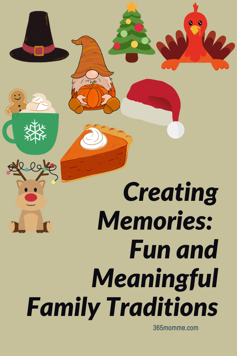 Creating Memories: Fun and Meaningful Family Traditions
