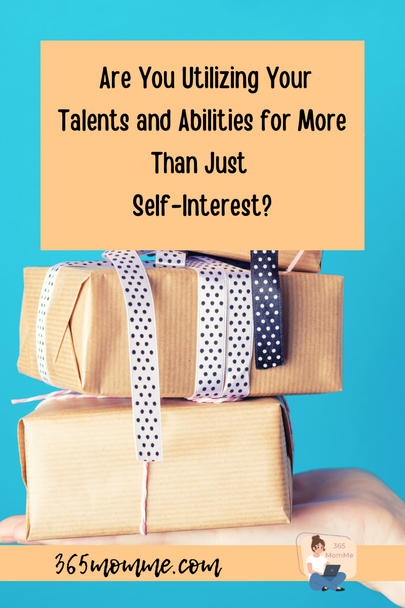Are You Utilizing Your Talents and Abilities for More Than Just Self-Interest?